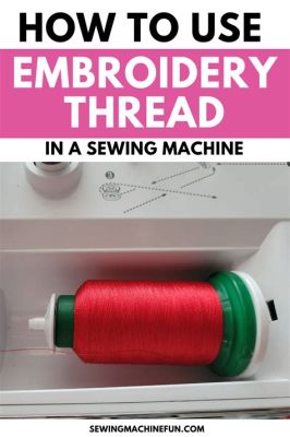 can you use embroidery thread for sewing? Embroidery thread can indeed be used in various types of sewing projects, from home decor to fashion design.